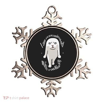 I Am Contaminated With Radiation Oddly Specific Dank Meme Ornament