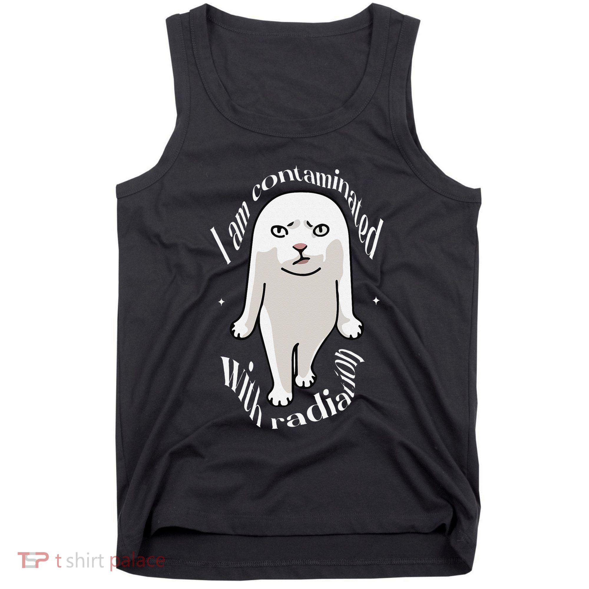 I Am Contaminated With Radiation Oddly Specific Dank Meme Tank Top