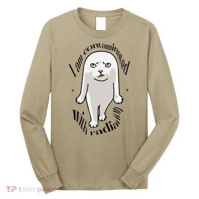 I Am Contaminated With Radiation Oddly Specific Dank Meme Long Sleeve Shirt
