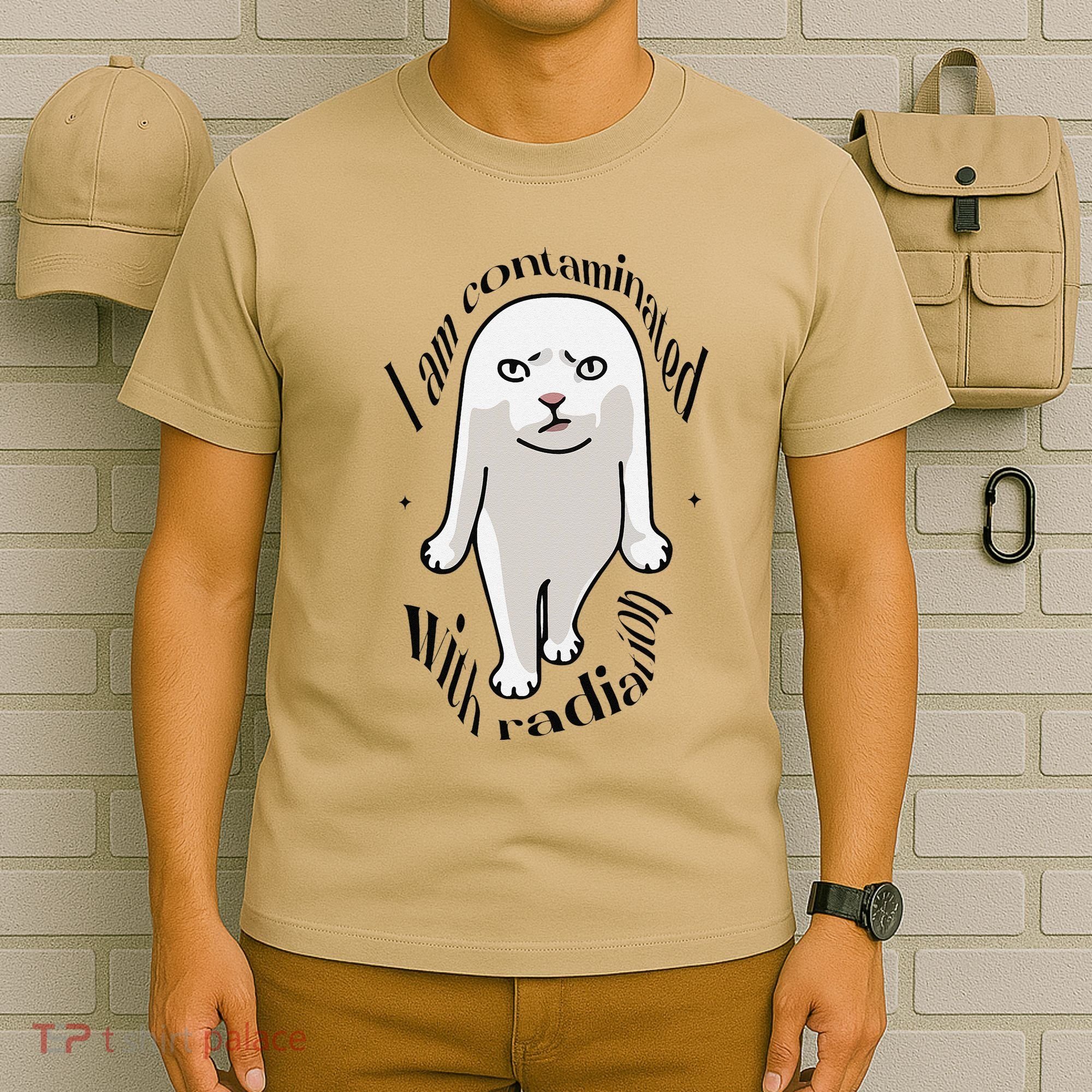 I Am Contaminated With Radiation Oddly Specific Dank Meme T-Shirt