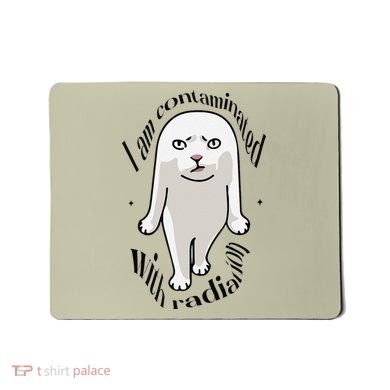 I Am Contaminated With Radiation Oddly Specific Dank Meme Mousepad