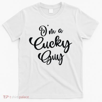 I’M A Cucky Guy T-Shirt