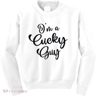 I’M A Cucky Guy Kids Sweatshirt
