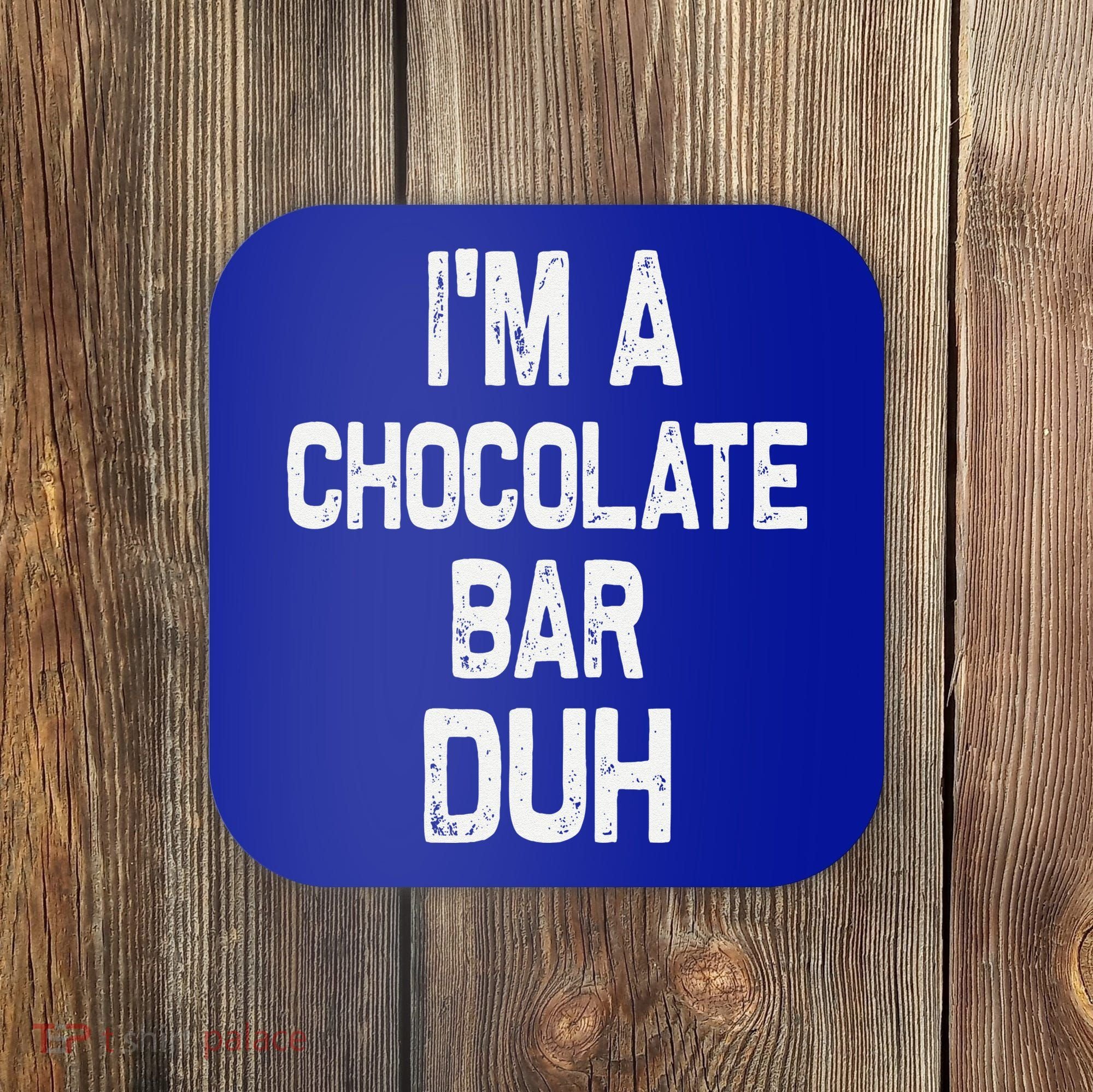 Im A Chocolate Bar Duh Halloween Costume Coaster