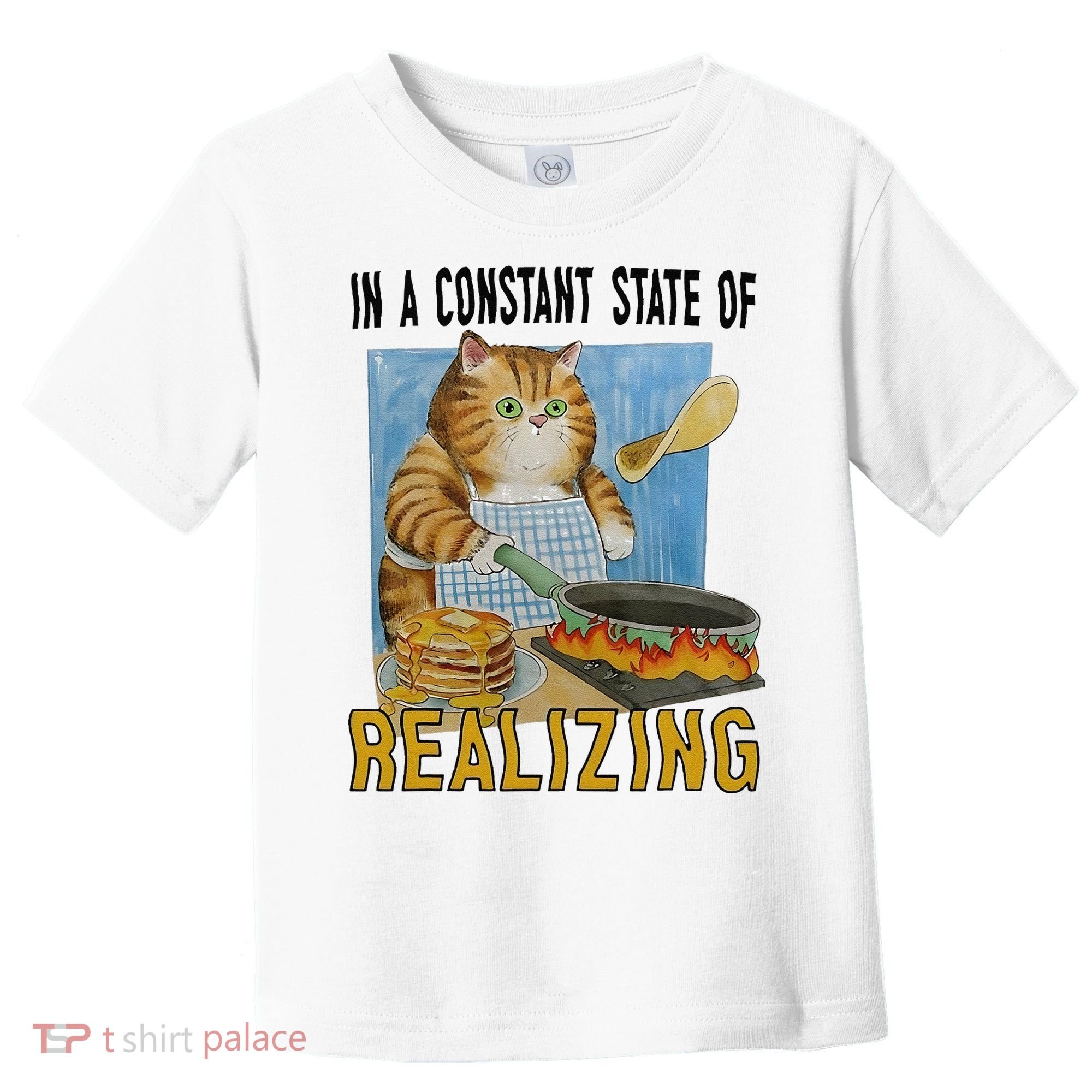 In A Constant State Of Realizing Toddler T-Shirt