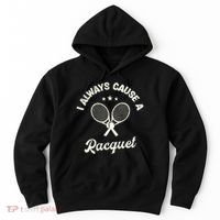 I Always Cause A Racquet For A Tennis Player Hoodie thumb 0
