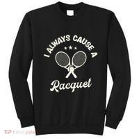 I Always Cause A Racquet For A Tennis Player Sweatshirt thumb 0