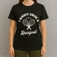 I Always Cause A Racquet For A Tennis Player T-Shirt thumb 4