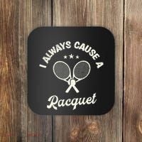 I Always Cause A Racquet For A Tennis Player Coaster thumb 0