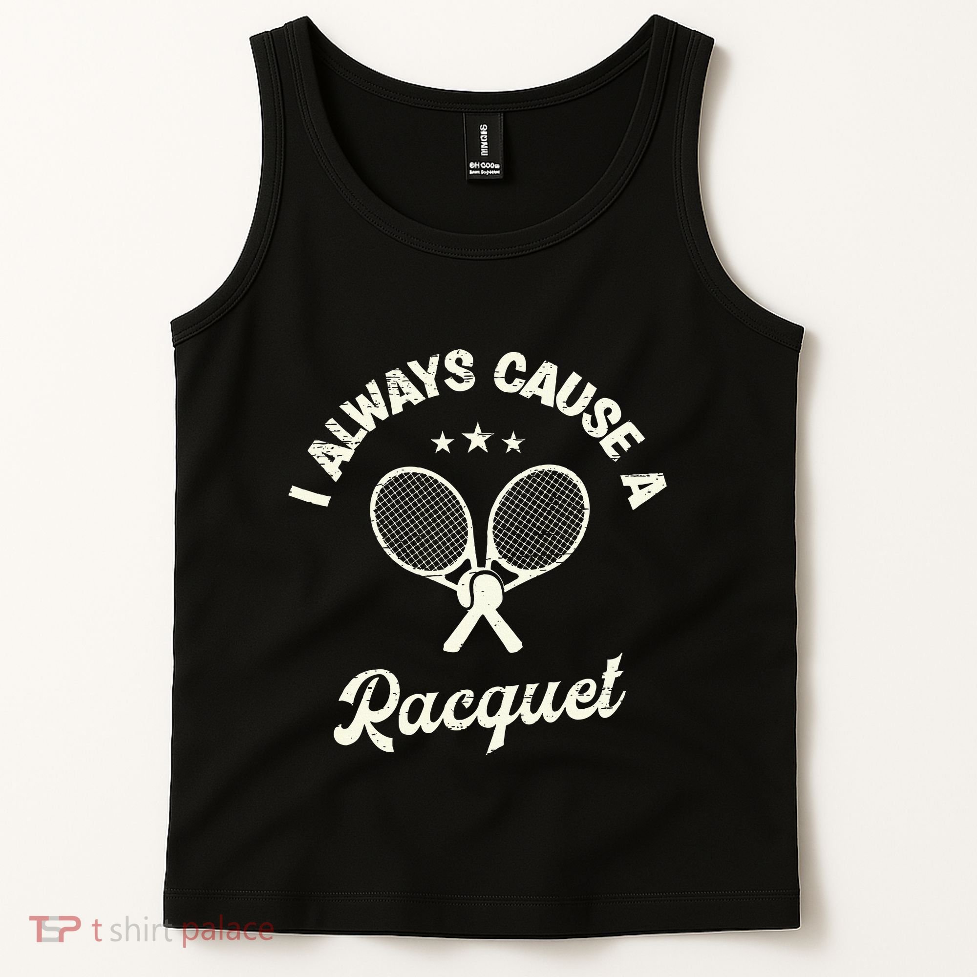 I Always Cause A Racquet For A Tennis Player Tank Top