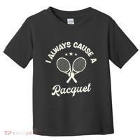 I Always Cause A Racquet For A Tennis Player Toddler T-Shirt thumb 0