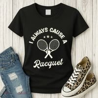 I Always Cause A Racquet For A Tennis Player Women's T-Shirt thumb 3
