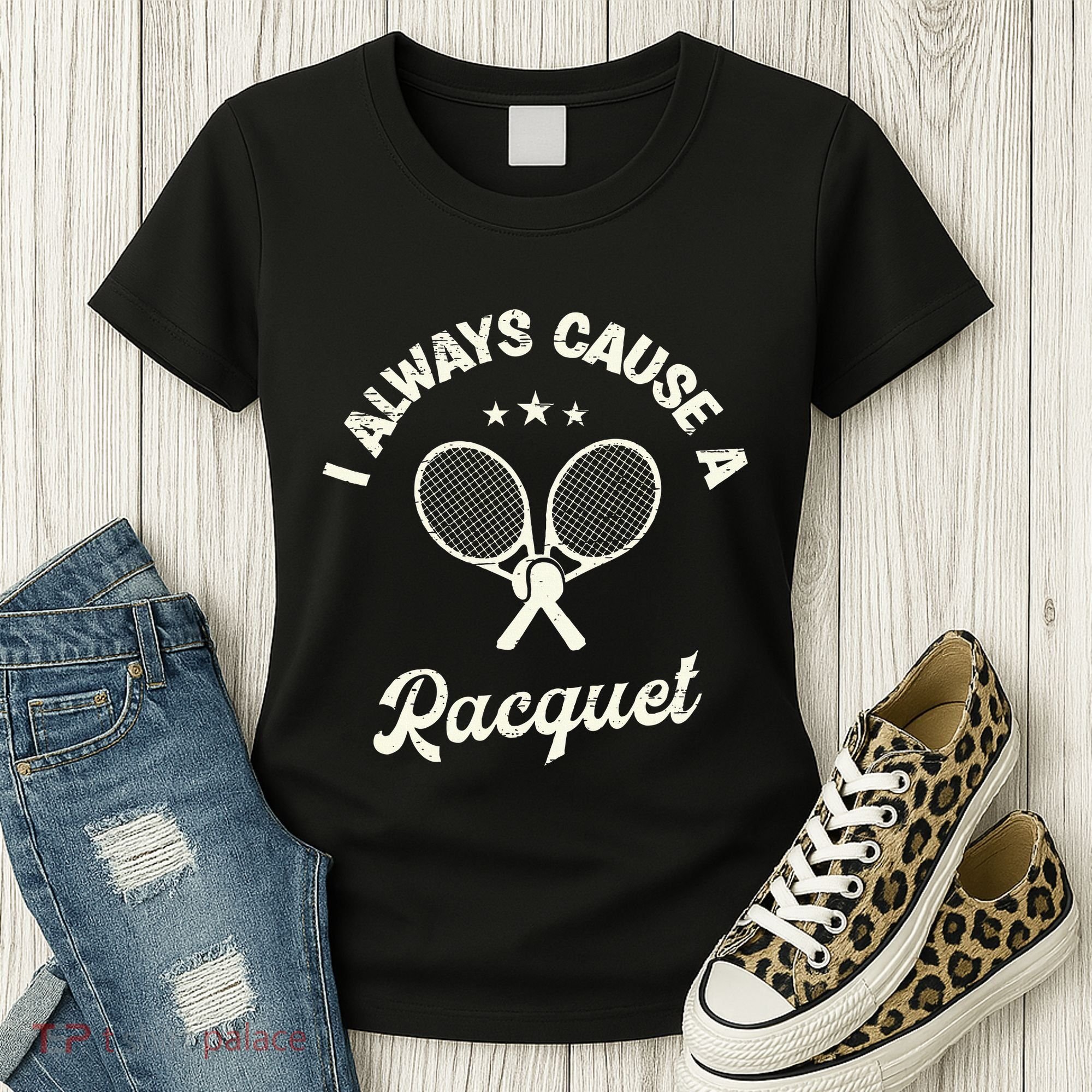I Always Cause A Racquet For A Tennis Player Women's T-Shirt