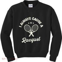 I Always Cause A Racquet For A Tennis Player Kids Sweatshirt thumb 0