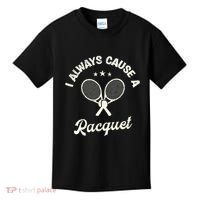 I Always Cause A Racquet For A Tennis Player Kids T-Shirt thumb 0
