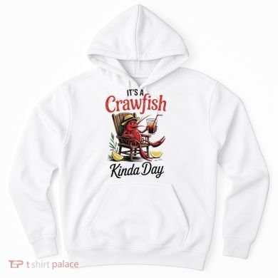 It's A Crawfish Kinda Day Crawfish Funny Louisiana Seafood Hoodie