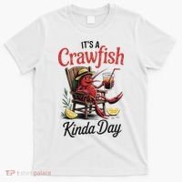 It's A Crawfish Kinda Day Crawfish Funny Louisiana Seafood T-Shirt thumb 0