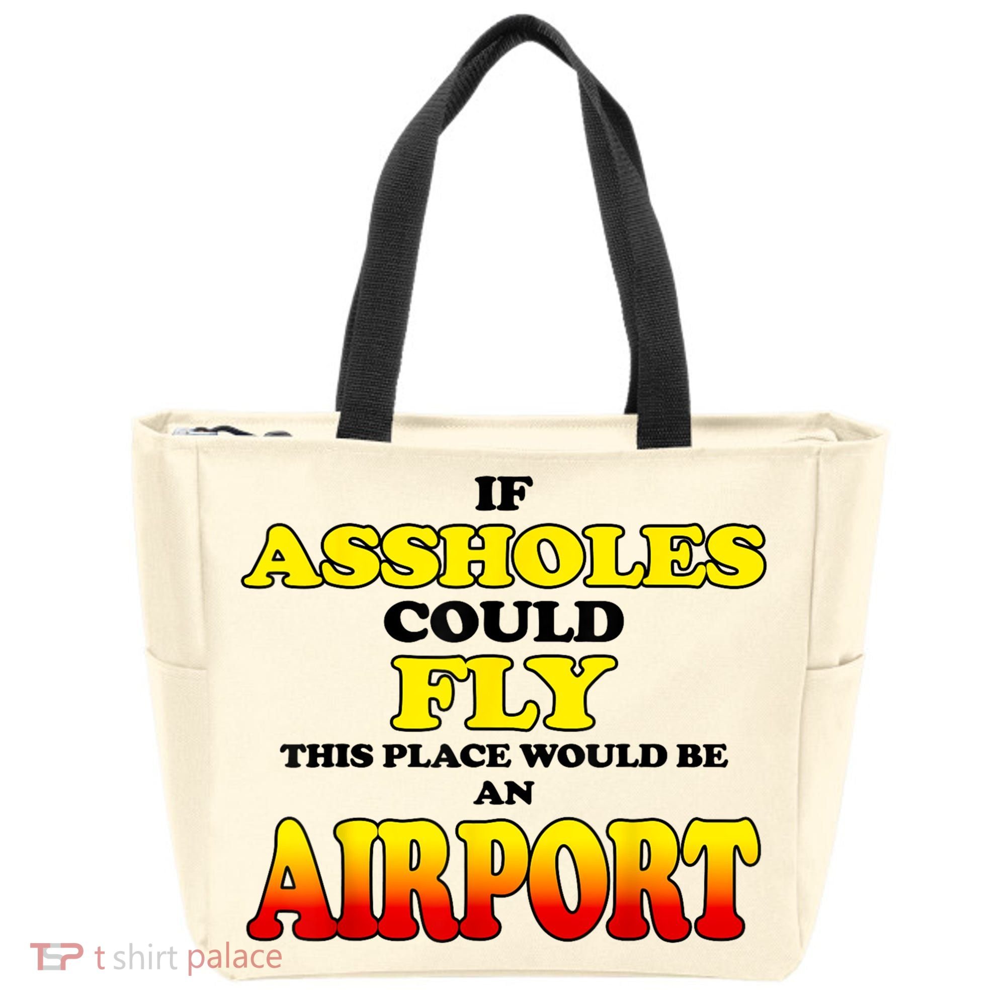 If Assholes Could Fly This Place Would Be An Airport Tote Bag
