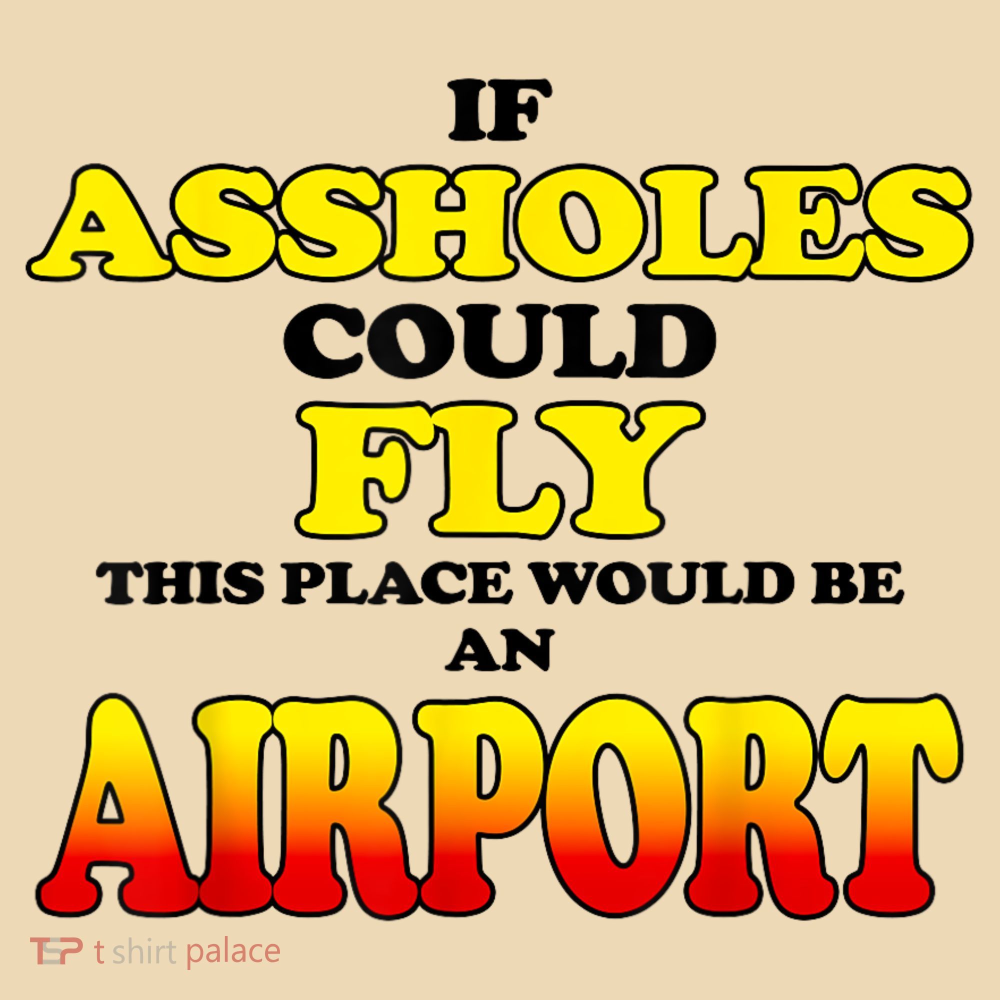 If Assholes Could Fly This Place Would Be An Airport Tote Bag