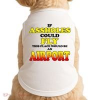 If Assholes Could Fly This Place Would Be An Airport Doggie Tank thumb 0