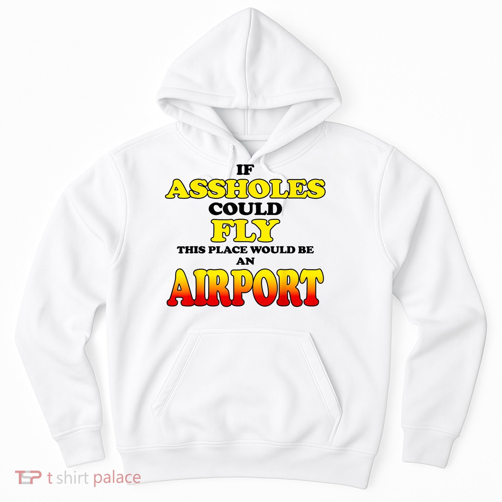 If Assholes Could Fly This Place Would Be An Airport Hoodie
