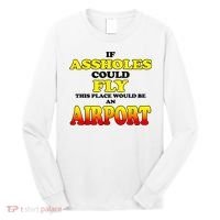 If Assholes Could Fly This Place Would Be An Airport Long Sleeve Shirt thumb 0