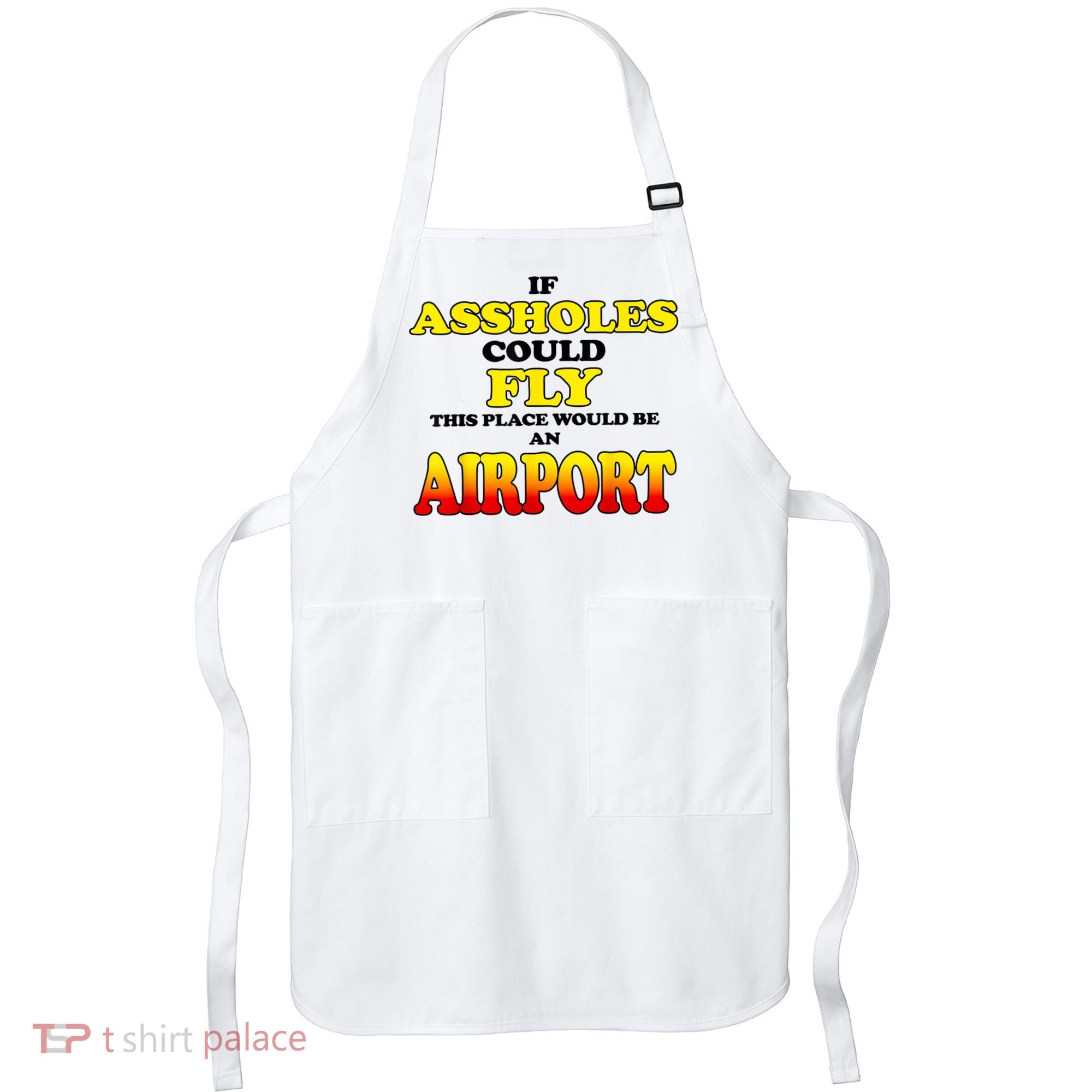 If Assholes Could Fly This Place Would Be An Airport Apron
