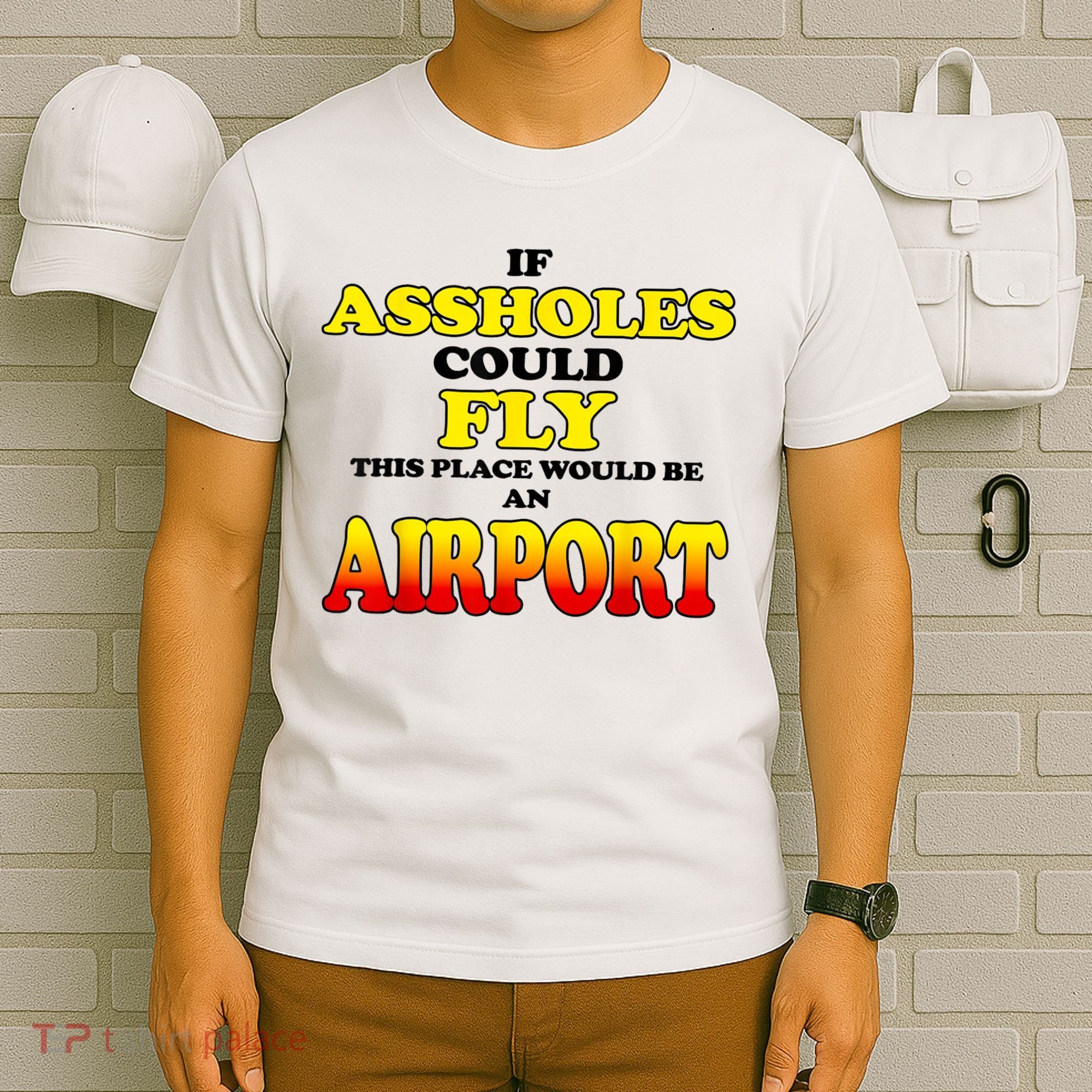 If Assholes Could Fly This Place Would Be An Airport T-Shirt