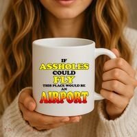 If Assholes Could Fly This Place Would Be An Airport Coffee Mug thumb 3