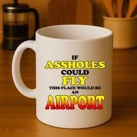 If Assholes Could Fly This Place Would Be An Airport Coffee Mug thumb 4