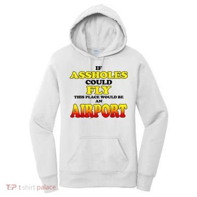If Assholes Could Fly This Place Would Be An Airport Women's Hoodie