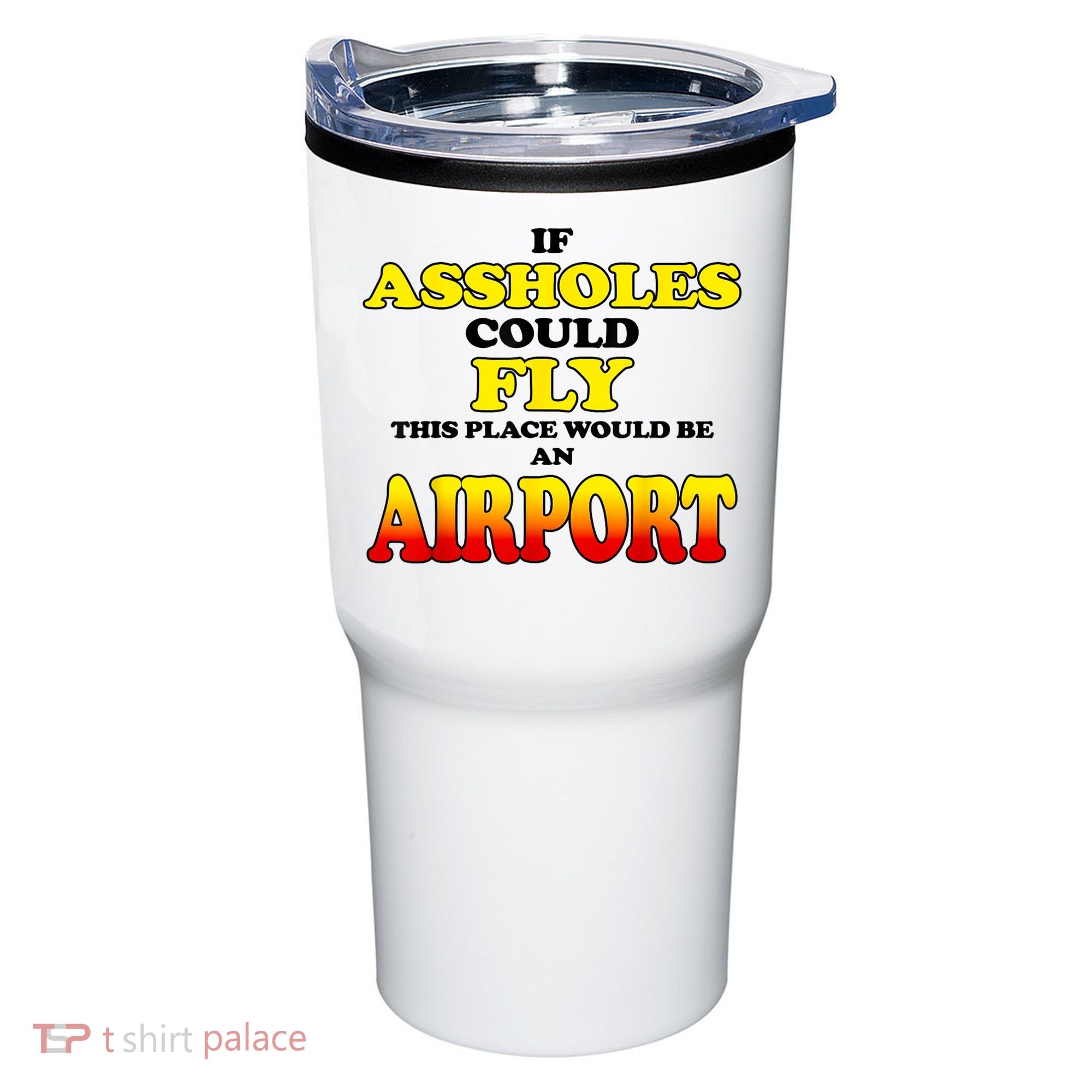 If Assholes Could Fly This Place Would Be An Airport Tumbler