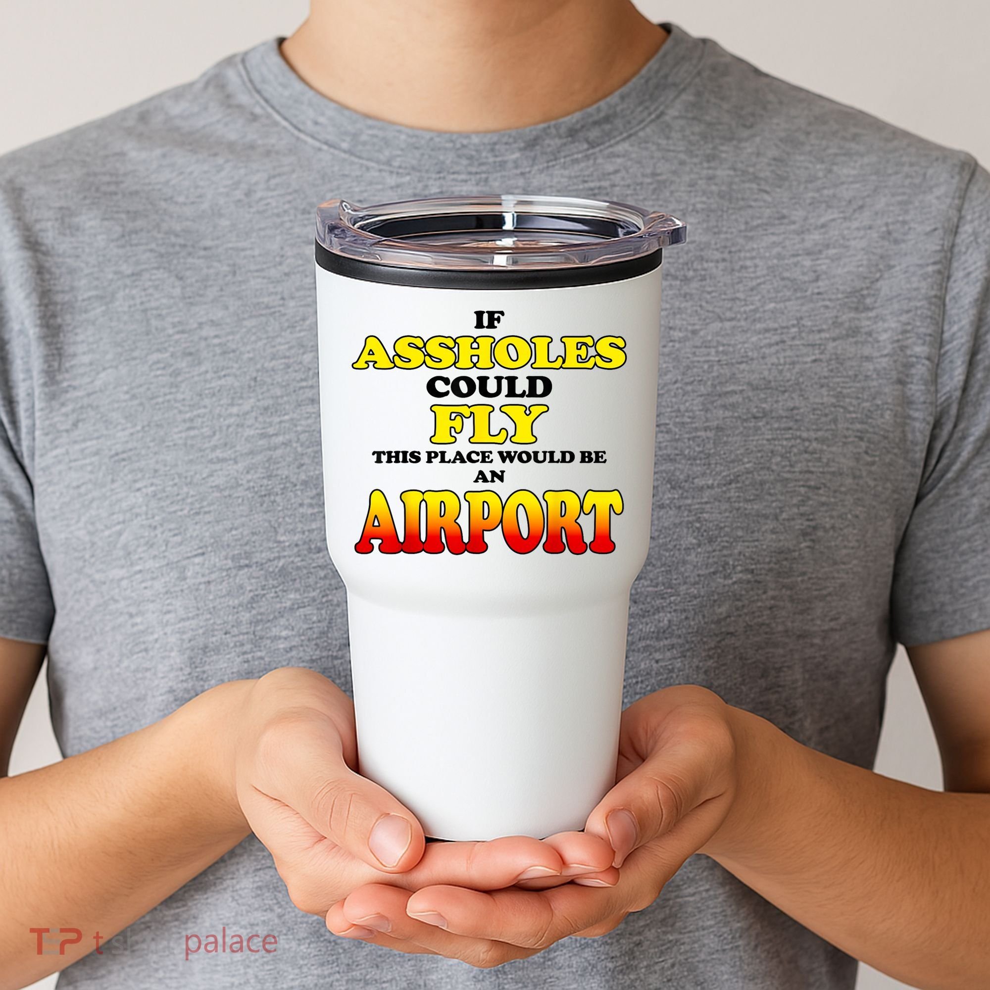 If Assholes Could Fly This Place Would Be An Airport Tumbler