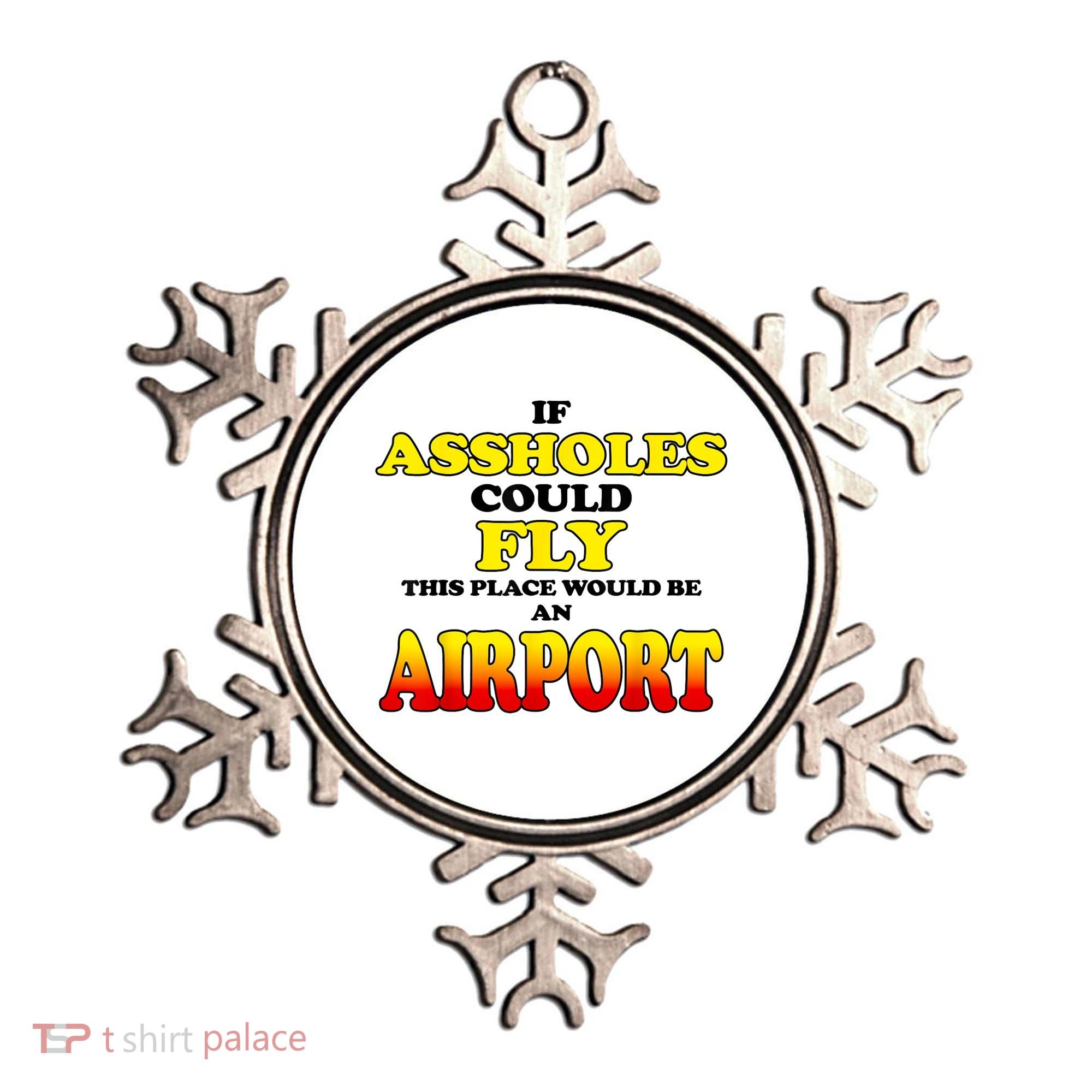 If Assholes Could Fly This Place Would Be An Airport Ornament