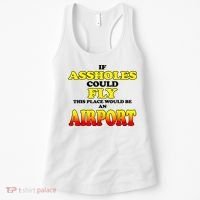 If Assholes Could Fly This Place Would Be An Airport Women's Tank Top thumb 0