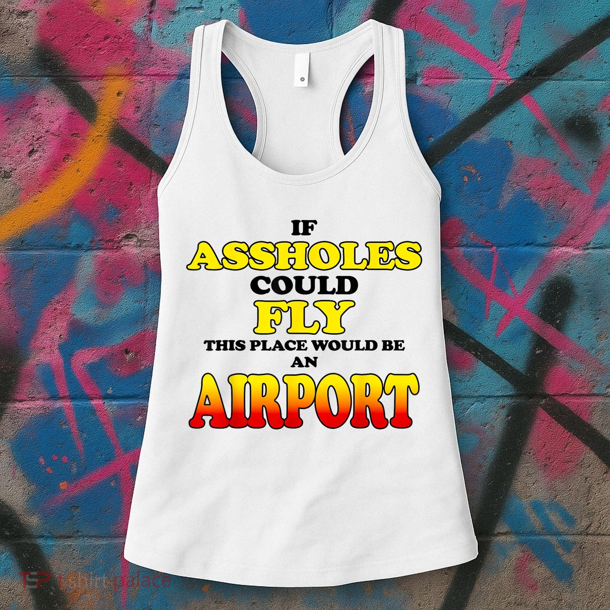 If Assholes Could Fly This Place Would Be An Airport Women's Tank Top