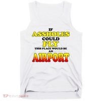 If Assholes Could Fly This Place Would Be An Airport Tank Top thumb 0