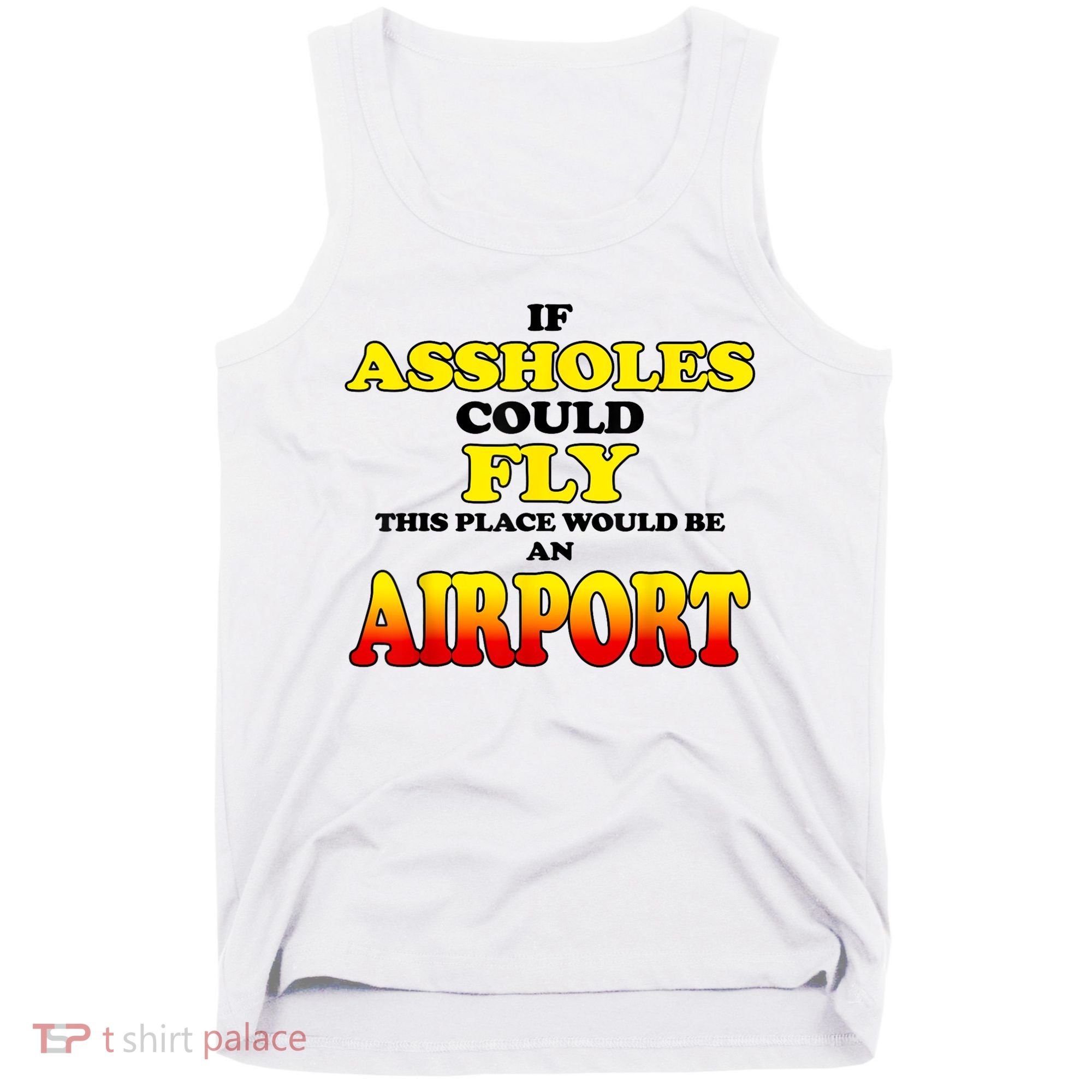 If Assholes Could Fly This Place Would Be An Airport Tank Top