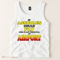 If Assholes Could Fly This Place Would Be An Airport Tank Top thumb 2