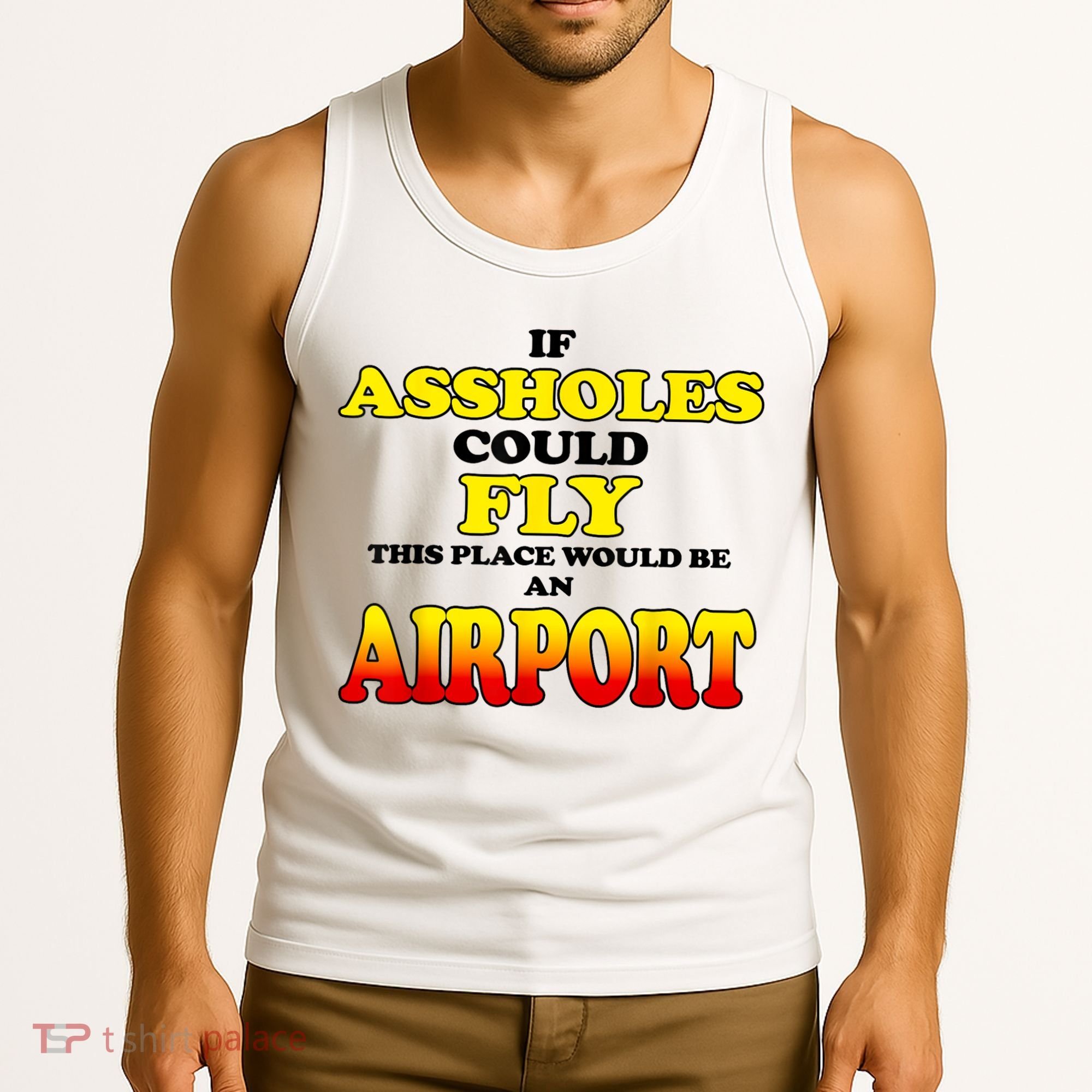 If Assholes Could Fly This Place Would Be An Airport Tank Top