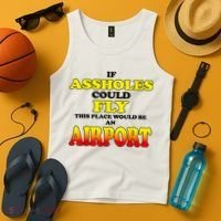 If Assholes Could Fly This Place Would Be An Airport Tank Top thumb 4