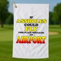 If Assholes Could Fly This Place Would Be An Airport Golf Towel thumb 1