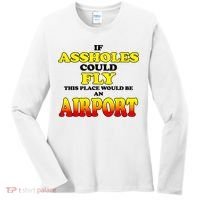 If Assholes Could Fly This Place Would Be An Airport Women's Long Sleeve Shirt thumb 0