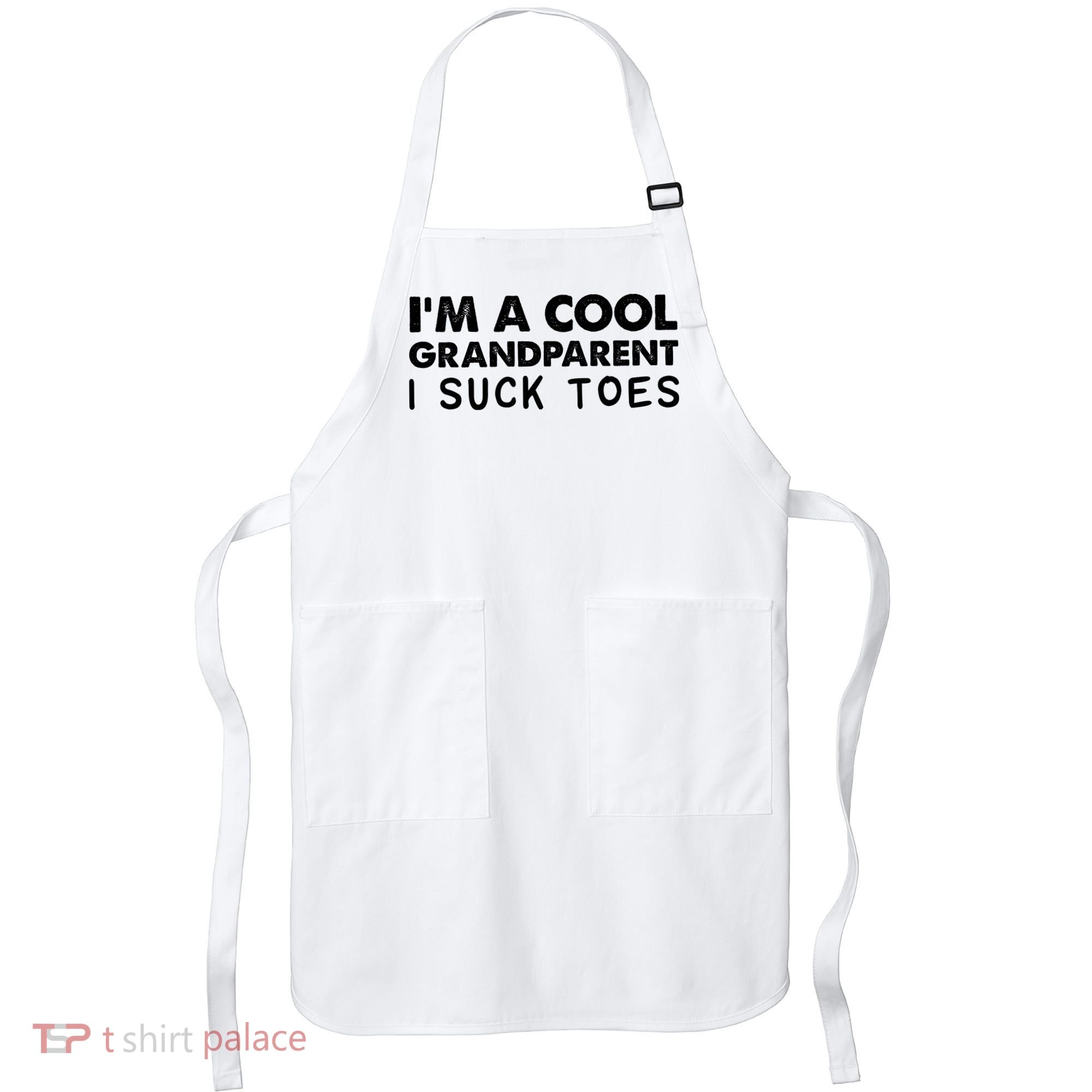I’m A Cool Grandparent I Suck Toes Apron