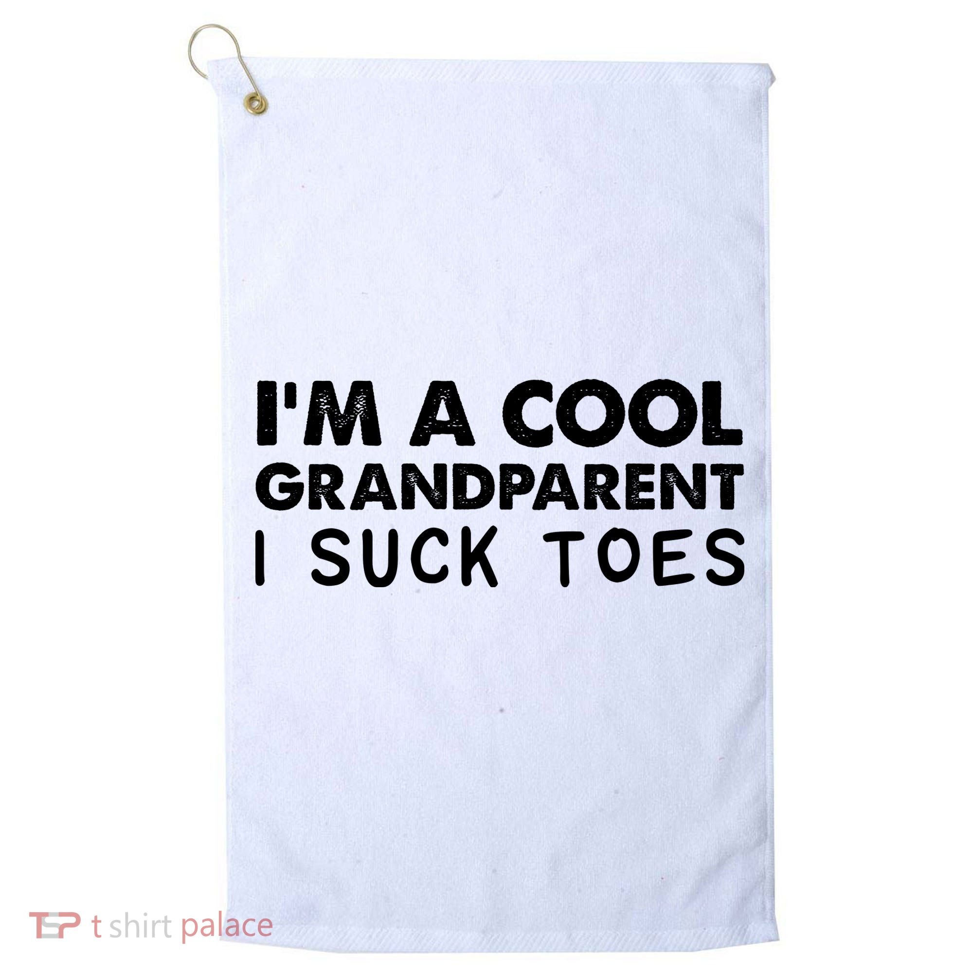 I’m A Cool Grandparent I Suck Toes Golf Towel