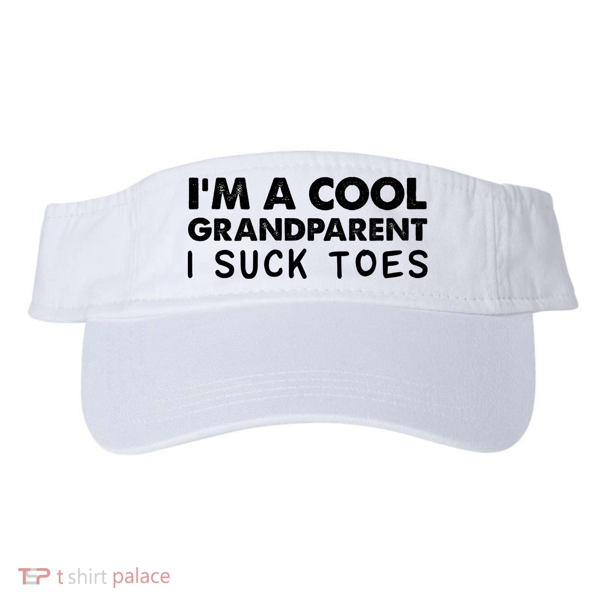I’m A Cool Grandparent I Suck Toes Visor
