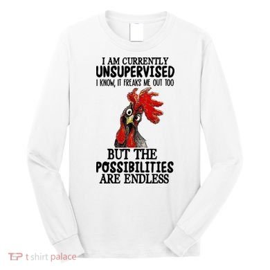I Am Currently Unsupervised Chicken Rooster Funny Long Sleeve Shirt