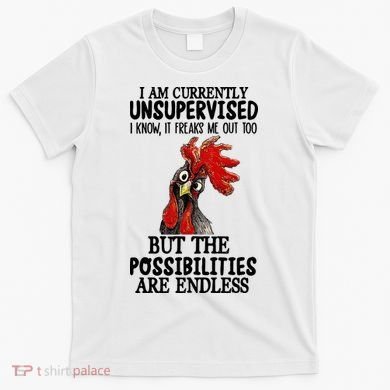 I Am Currently Unsupervised Chicken Rooster Funny T-Shirt