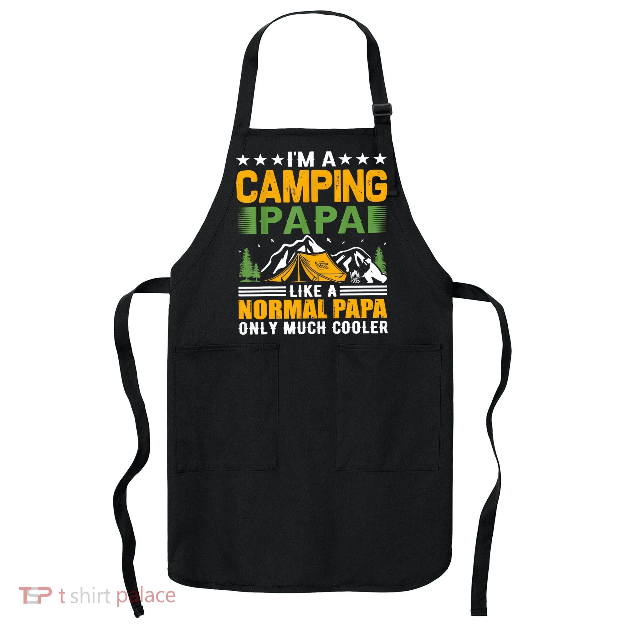 I´m A Camping Papa Like A Normal Papa Only Much Cooler Apron