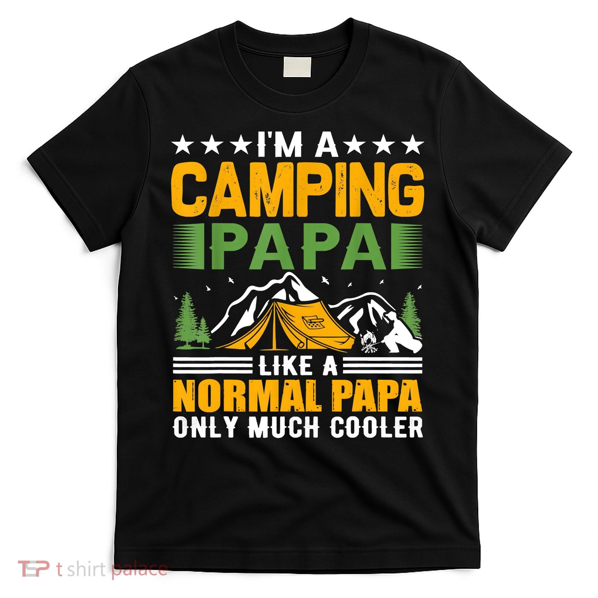 I´m A Camping Papa Like A Normal Papa Only Much Cooler T-Shirt